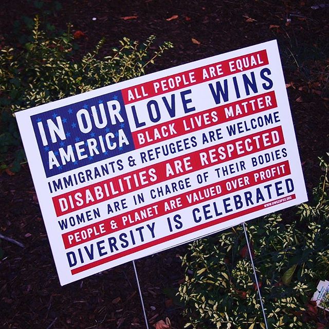 In our America, all people are equal, Black Lives Matter, diversity is celebrated, refugees are welcome, disabilities are respected, women are in charge of their bodies, and LOVE WINS