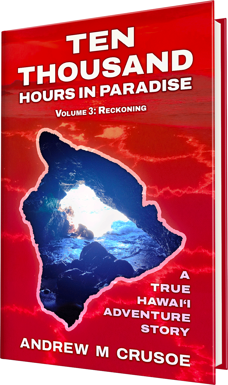 Ten Thousand Hours in Paradise: Volume 3 Reckoning by Andrew M. Crusoe